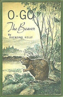 O-GO, The Beaver - Raymond Kelly, Kurt Wiese