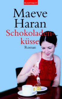 Schokoladenküsse : Roman - Maeve Haran, Eva Malsch