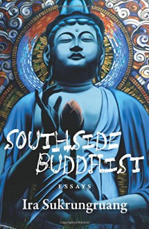 Southside Buddhist: Essays - Ira Sukrungruang