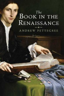 The Book in the Renaissance - Andrew Pettegree