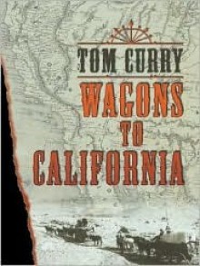 Wagons to California - Tom Curry