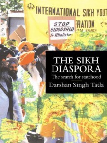 The Sikh Diaspora: The Search For Statehood (Global Diasporas) - Darsham Singh Tatla