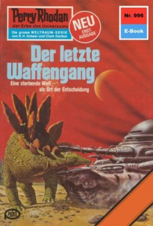 Perry Rhodan 996: Der letzte Waffengang (Heftroman): Perry Rhodan-Zyklus "Die kosmischen Burgen" (Perry Rhodan-Erstauflage) (German Edition) - Ernst Vlcek