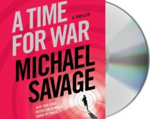 A Time for War: A Thriller by Savage, Michael (Unabridged Edition) [AudioCD(2013)] - Michael Savage