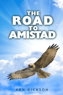 The Road to Amistad - Ken Dickson