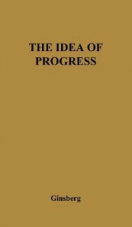 The Idea of Progress: A Revaluation - Morris Ginsberg