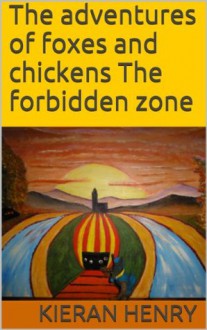 The adventures of foxes and chickens The forbidden zone - kieran henry, padraic henry, Dermot Henry