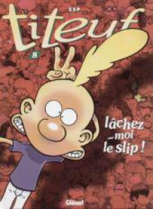 Titeuf, Tome 8: Lâchez Moi Le Slip ! - Zep