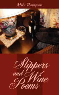 Slippers and Wine Poems - Mike Thompson