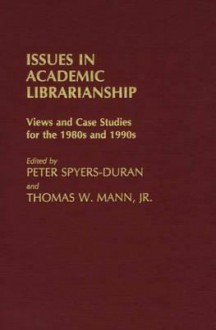 Issues in Academic Librarianship: Views and Case Studies for the 1980s and 1990s - Peter Spyers-Duran