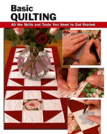 Basic Quilting: All the Skills and Gear You Need to Get Started - Sherrye Landrum