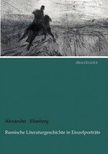 Russische Literaturgeschichte in Einzelportraits - Alexander Eliasberg, Holger Elias