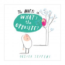 The Hueys in What's The Opposite? - Oliver Jeffers, Oliver Jeffers