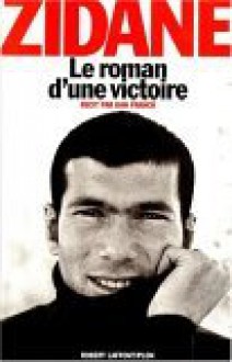 Le roman d'une victoire - Zinédine Zidane, Dan Franck