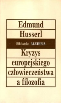 Kryzys europejskiego człowieczeństwa a filozofia - Edmund Husserl