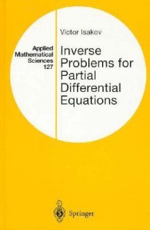 Inverse Problems for Partial Differential Equations - Victor Isakov, L. Sirovich, J.E. Marsden