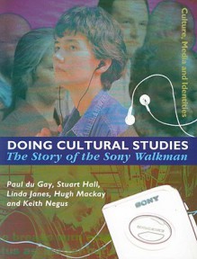 Doing Cultural Studies: The Story of the Sony Walkman (Culture, Media and Identities series) - Paul du Gay, Stuart Hall