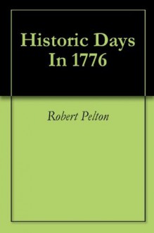 Historic Days In 1776 - Robert Pelton