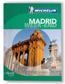 Madrid Guide Vert Week-End Michelin - Michelin Travel Publications