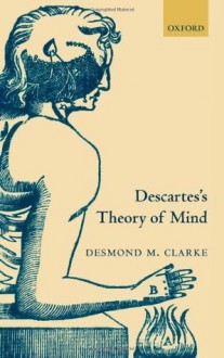 Descartes's Theory of Mind - Desmond Clarke