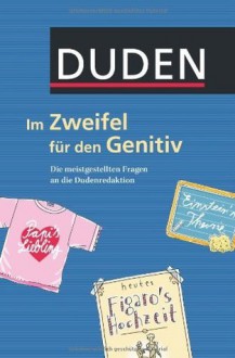 Duden - Im Zweifel für den Genitiv: Die meistgestellten Fragen an die Dudenredaktion (German Edition) - Evelyn Knörr, Claas Janssen