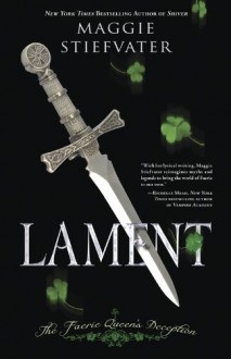 Lament: The Faerie Queen's Deception - Maggie Stiefvater