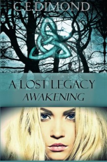 A Lost Legacy: Awakening (Lost Legacies) (Volume 1) - C.E Dimond