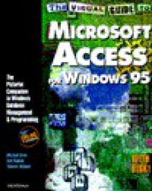 The Visual Guide to Microsoft Access for Windows 95: The Pictorial Companion to Windows Database Management and Programming - Walter Bruce, Thomas Wagner