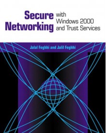 Secure Networking with Windows 2000 and Trust Services - Jalal Feghhi