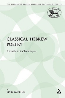 Classical Hebrew Poetry: A Guide to its Techniques - Mary Watkins