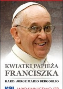 Kwiatki Papieża Franciszka - Franciszek (papież)