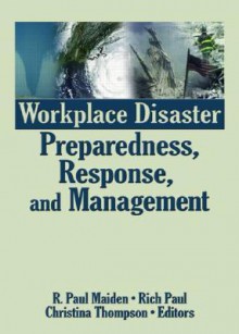 Workplace Disaster Preparedness, Response, and Management - R. P. Maiden, Rich Paul, Christina Hall Thompson