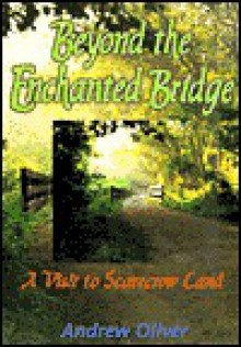 Beyond the Enchanted Bridge: A Visit to Scarecrow Land - Andrew Oliver