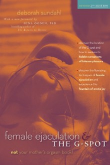 Female Ejaculation and the G-Spot - Deborah Sundahl, Gina Ogden, Alice Ladas, Annie Sprinkle