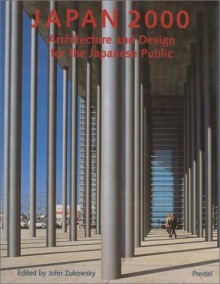 Japan 2000: Architecture And Design For The Japanese Public - John Zukowsky