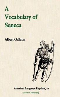 A Vocabulary of Seneca (American Language Reprints Series) (American Language Reprint Series) - Albert Gallatin