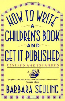 How to Write a Children's Book and Get It Published - Barbara Seuling