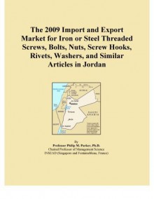 The 2009 Import and Export Market for Iron or Steel Threaded Screws, Bolts, Nuts, Screw Hooks, Rivets, Washers, and Similar Articles in Jordan - Icon Group International