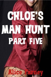 Chloe's Man Hunt Part Five: A BDSM Erotica Story (Chloe's Man Hunt) - Alice Farney