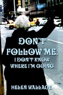 Don't Follow Me, I Don't Know Where I'm Going - Helen Wallace