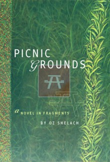 Picnic Grounds: A Novel in Fragments - Oz Shelach