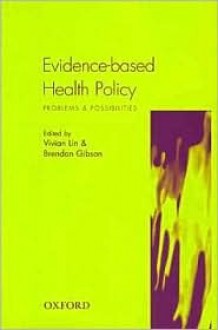 Evidence-Based Health Policy: Problems & Possibilities - Vivian Lin, Brendan Gibson