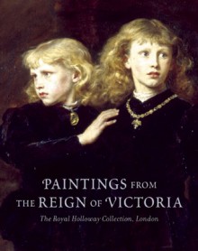 Paintings from the Reign of Victoria: The Royal Holloway Collection, London - Tim Barringer, Tim Barringer, Mary Cowling, Diane Sachko Macleod