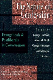 Nature of Confession: Evangelicals and Postliberals in Conversation - Timothy R. Phillips, Dennis L. Okholm