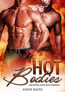 Hot Bodies: M/M Mpreg Alpha Male Romance - Aiden Bates