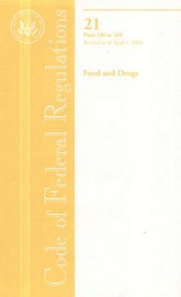 Code of Federal Regulations, Title 21, Food and Drugs, Pt. 100-169, Revised as of April 1, 2006 - (United States) Office of the Federal Register, (United States) Office of the Federal Register