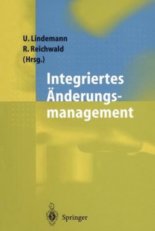 Integriertes Anderungsmanagement - Udo Lindemann, Ralf Reichwald