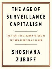 The Age of Surveillance Capitalism: The Fight for a Human Future at the New Frontier of Power - Shoshana Zuboff,Nicol Zanzarella