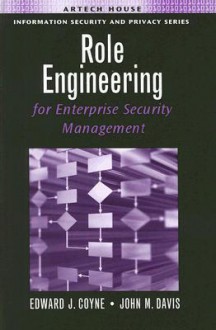 Role Engineering for Enterprise Security Management - Edward J. Coyne, Sr., John M. Davis, Edward J. Coyne, Sr.