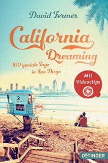 California Dreaming - 100 geniale Tage in San Diego - David Fermer, Hauptmann Kompanie Werbeagentur GmbH